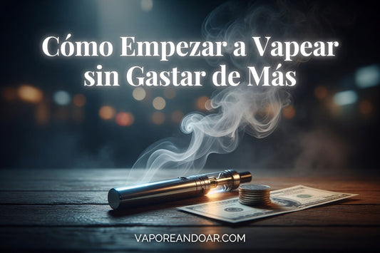 Cómo Empezar a Vapear sin Gastar de Más (Guía 2026)